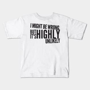 i might be wrong but it's highly unlikely Kids T-Shirt